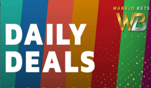 WanejoBets Daily Deals